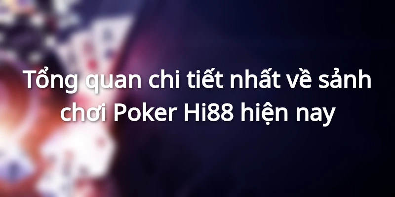 Khám phá Poker Hi88 – Những thông tin chi tiết nhất cho người chơi