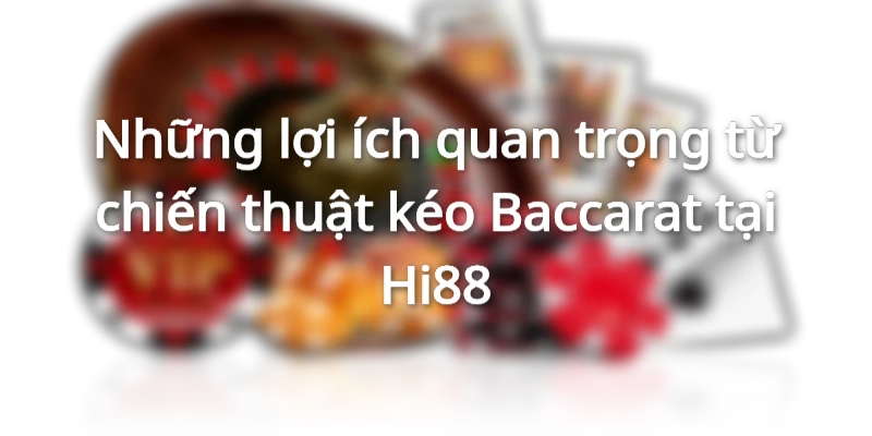 Lợi ích của kéo Baccarat