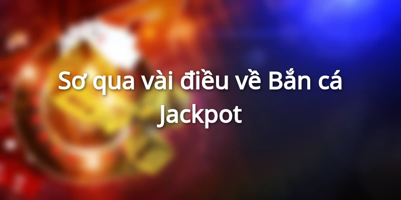 Bắn Cá Jackpot Hi88 – Chinh Phục Kỷ Lục Và Nhận Thưởng Khủng