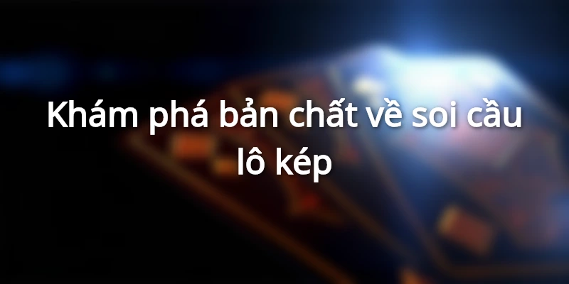 Tìm hiểu sâu về nguyên lý phân tích lô kép trong lô đề