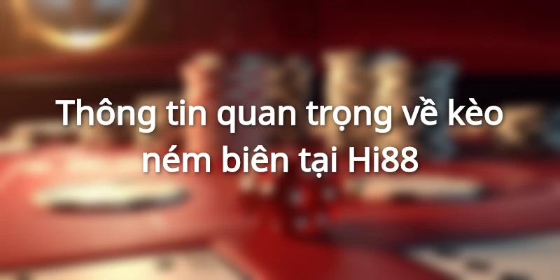 Nắm vững những thông tin quan trọng về kèo ném biên để cá cược hiệu quả