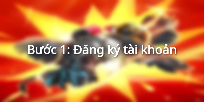 Bước 1: Đăng ký tài khoản