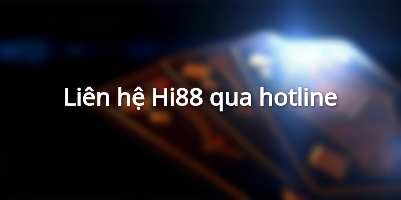 Liên hệ Hi88 qua hotline