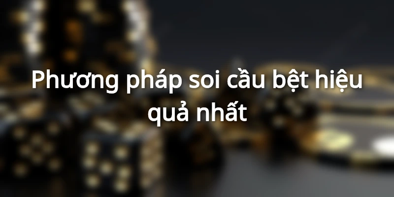 Phương pháp soi cầu bệt hiệu quả nhất