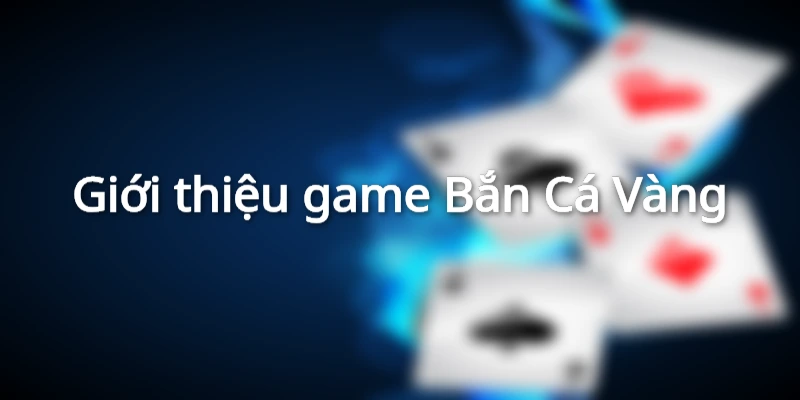 Giới thiệu game Bắn Cá Vàng