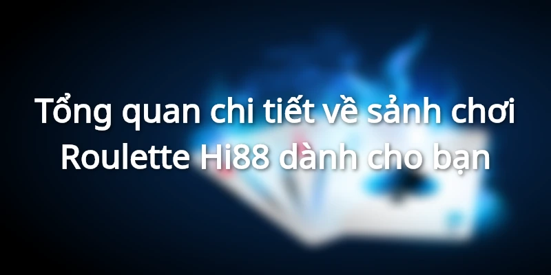 Giới thiệu cụ thể sảnh chơi Roulette Hi88 cho người mới bắt đầu