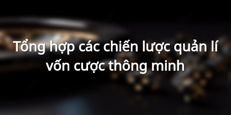 Cách áp dụng mẹo quản lí vốn cược hiệu quả tại Hi88