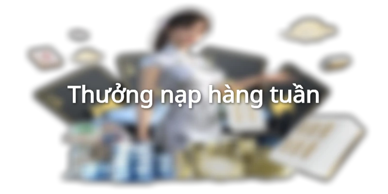 Thưởng nạp hàng tuần