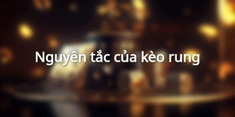 Nguyên tắc của kèo rung