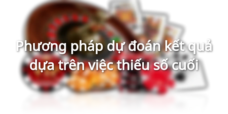 Phương pháp dự đoán kết quả dựa trên việc thiếu số cuối
