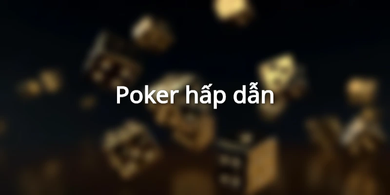 Poker hấp dẫn